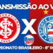 Saiba onde assistir Internacional x Bahia pela 8º rodada do Campeonato Brasileiro