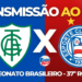 Assistir América-MG x Bahia AO VIVO pela 37º rodada do Campeonato Brasileiro