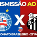 bahia x santos ao vivo